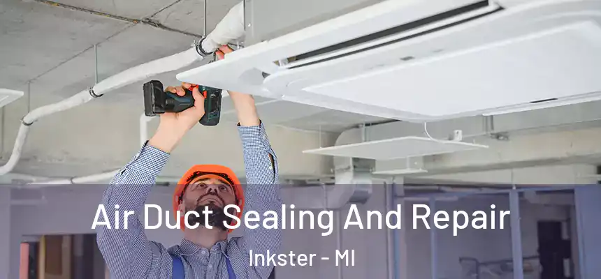 Air Duct Sealing And Repair Inkster - MI