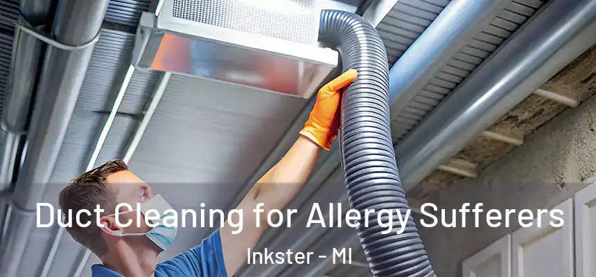  Duct Cleaning for Allergy Sufferers Inkster - MI