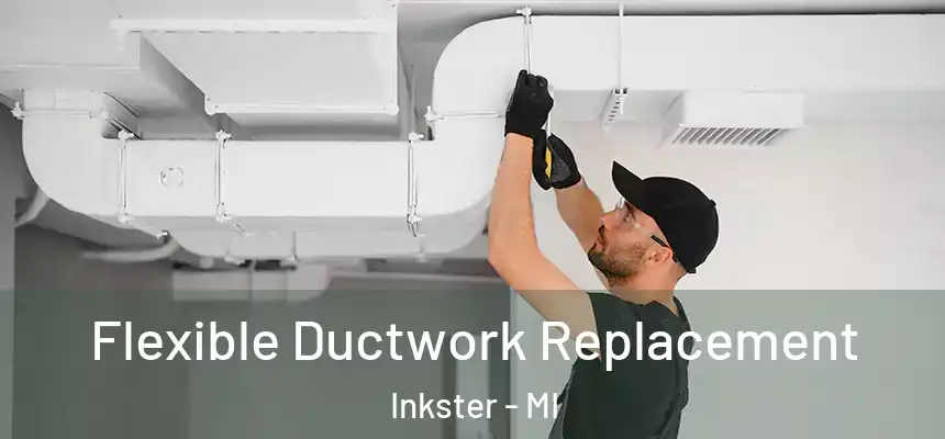 Flexible Ductwork Replacement Inkster - MI