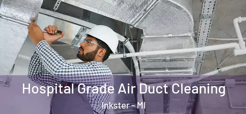Hospital Grade Air Duct Cleaning Inkster - MI