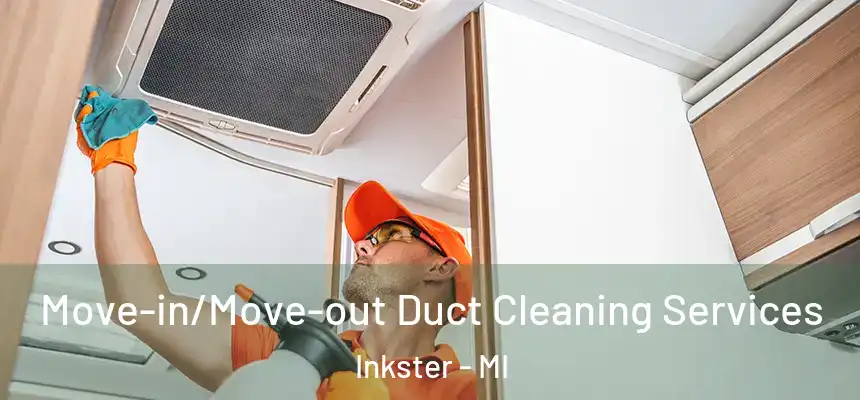 Move-in/Move-out Duct Cleaning Services Inkster - MI