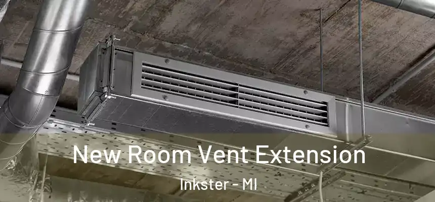  New Room Vent Extension Inkster - MI