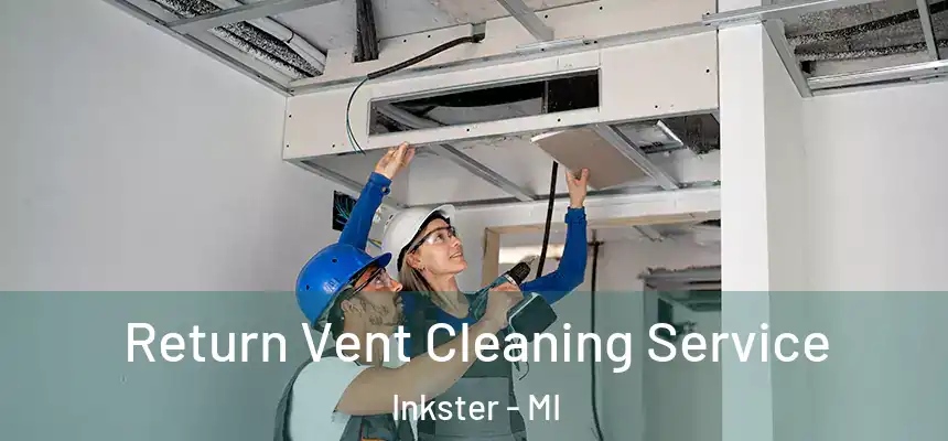  Return Vent Cleaning Service Inkster - MI