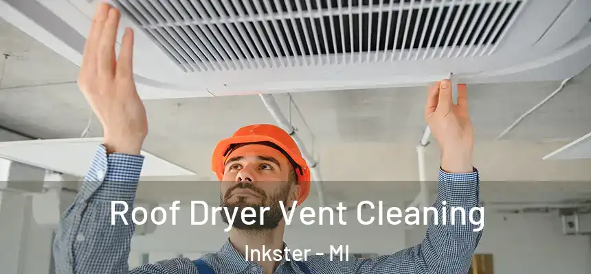  Roof Dryer Vent Cleaning Inkster - MI