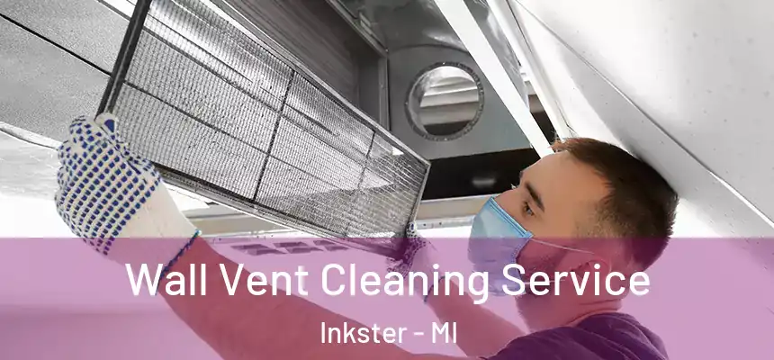 Wall Vent Cleaning Service Inkster - MI